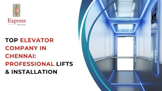 Top Elevator Company in Chennai: Professional Lifts & Installation