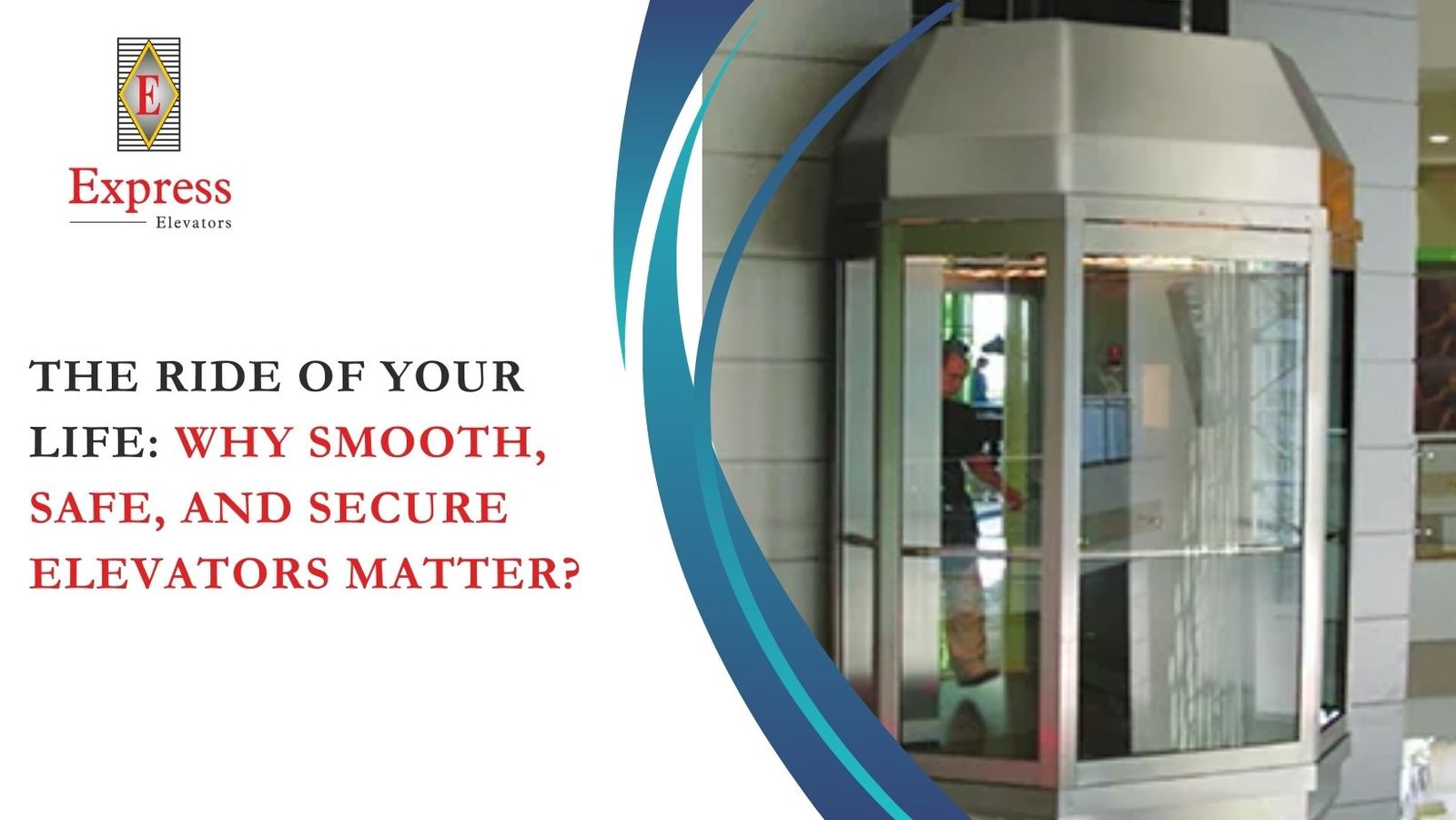 The Ride of Your Life: Why Smooth, Safe, and Secure Elevators Matter?