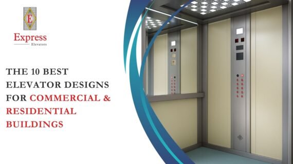 The 10 Best Elevator Designs for Commercial & Residential Buildings