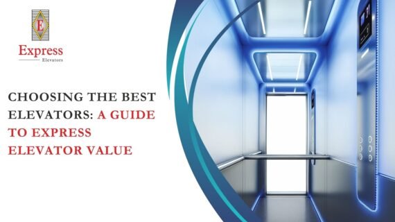 Choosing the Best Elevators: A Guide to Express Elevator Value