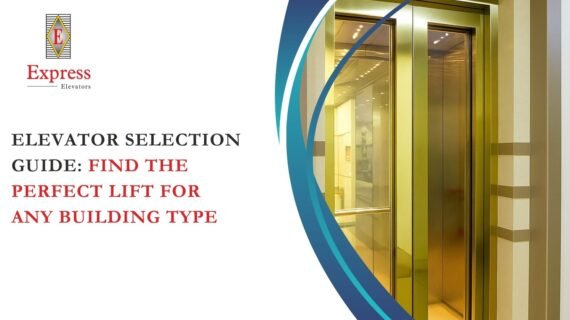 Elevator Selection Guide: Find the Perfect Lift for Any Building Type
