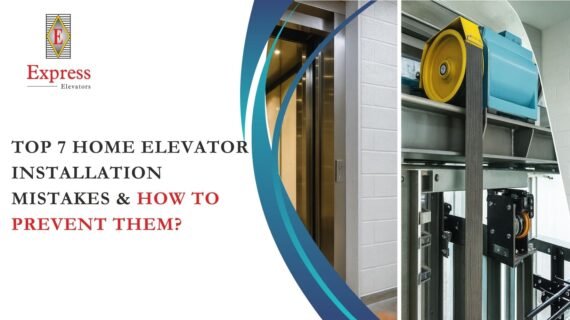Top 7 Home Elevator Installation Mistakes & How to Prevent Them
