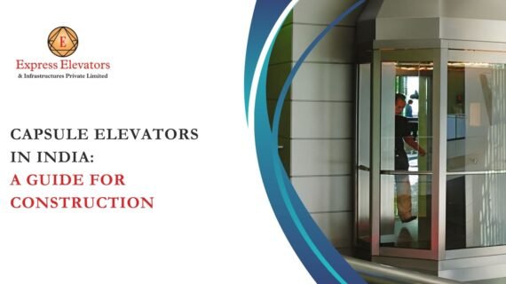 Capsule Elevators in India: A Guide for Construction